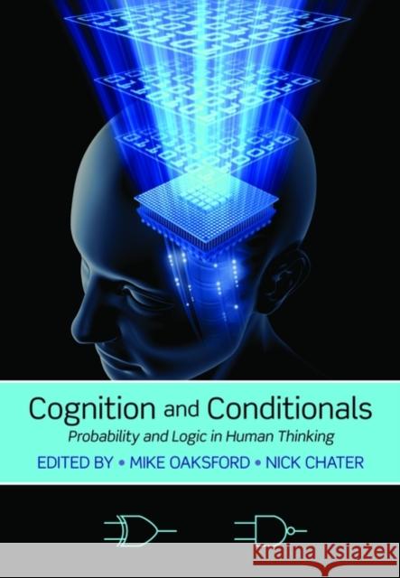 Cognition and Conditionals: Probability and Logic in Human Thinking Oaksford, Mike 9780199233298