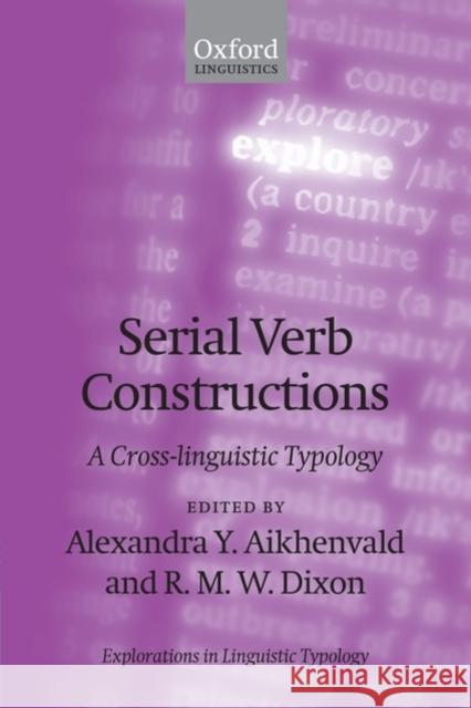 Serial Verb Constructions: A Cross-Linguistic Typology Aikhenvald, Alexandra Y. 9780199233427 Oxford University Press, USA