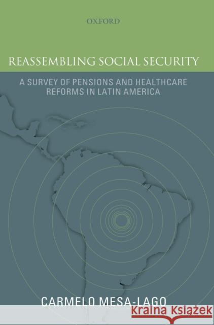 Reassembling Social Security: A Survey of Pensions and Health Care Reforms in Latin America Published in Association with the Pan-American Health Or Mesa-Lago, Carmelo 9780199233779 Oxford University Press, USA