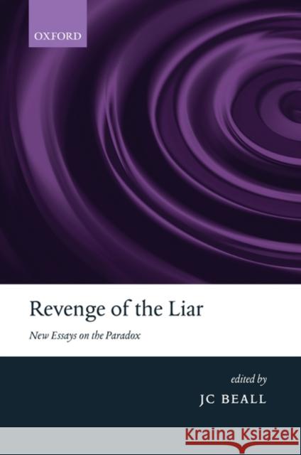 Revenge of the Liar: New Essays on the Paradox Beall, Jc 9780199233908 Oxford University Press, USA