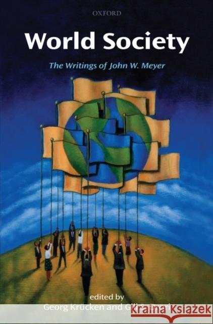 World Society: The Writings of John W. Meyer Krücken, Georg 9780199234042