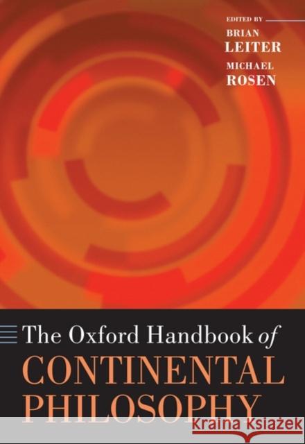 The Oxford Handbook of Continental Philosophy Michael Rosen Brian Leiter 9780199234097