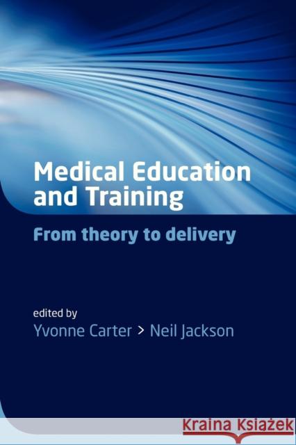 Medical Education and Training: From Theory to Delivery Carter, Yvonne 9780199234219