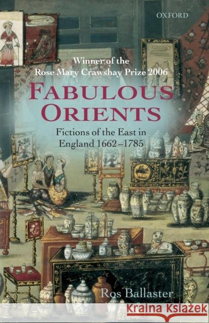 Fabulous Orients: Fictions of the East in England 1662-1785 Ballaster, Ros 9780199234295 Oxford University Press, USA