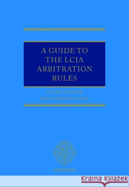 A Guide to the Lcia Arbitration Rules Peter Turner Reza Mohtashami 9780199234431 Oxford University Press, USA