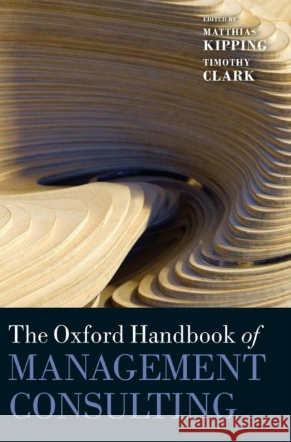 The Oxford Handbook of Management Consulting Matthias Kipping 9780199235049