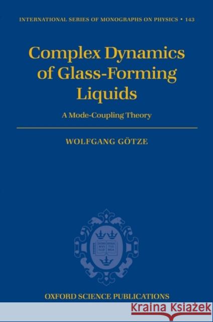 Complex Dynamics of Glass-Forming Liquids: A Mode-Coupling Theory Götze, Wolfgang 9780199235346