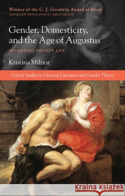 Gender, Domesticity, and the Age of Augustus: Inventing Private Life Milnor, Kristina 9780199235728