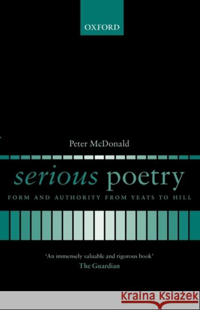 Serious Poetry: Form and Authority from Yeats to Hill McDonald, Peter 9780199235803