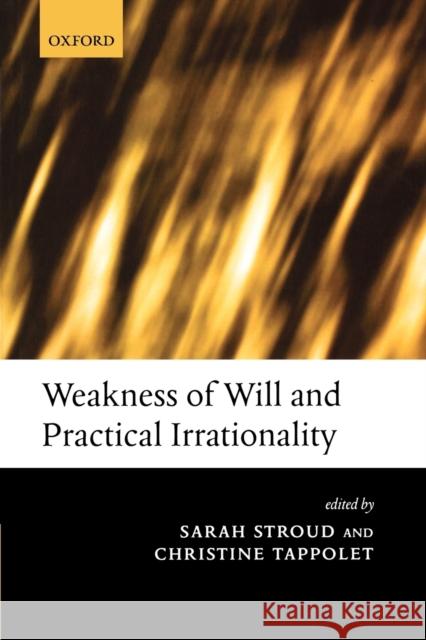 Weakness of Will and Practical Irrationality  9780199235957 OXFORD UNIVERSITY PRESS