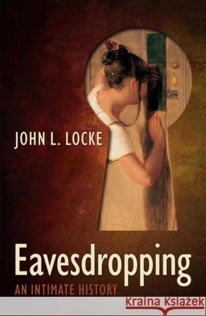 Eavesdropping: An Intimate History Locke, John L. 9780199236138 0