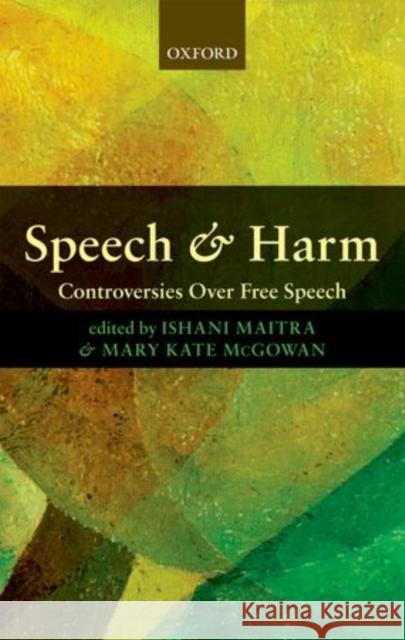 Speech and Harm: Controversies Over Free Speech Maitra, Ishani 9780199236275