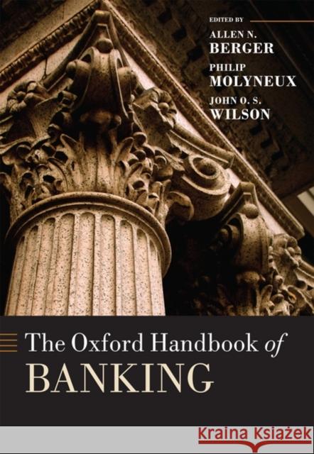 The Oxford Handbook of Banking Allen N. Berger Phillip Molyneux John Wilson 9780199236619 Oxford University Press, USA