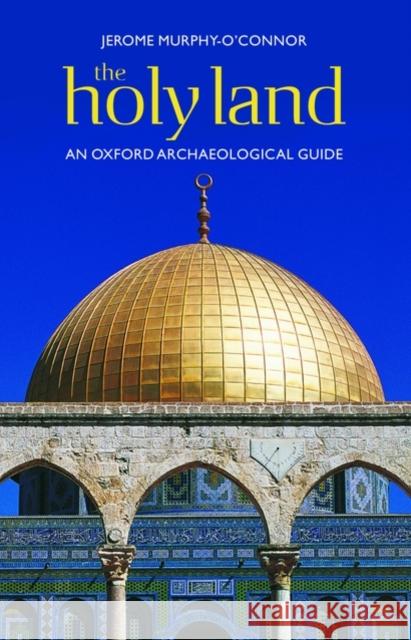 The Holy Land: An Oxford Archaeological Guide from Earliest Times to 1700 Murphy-O'Connor, Jerome 9780199236664 0