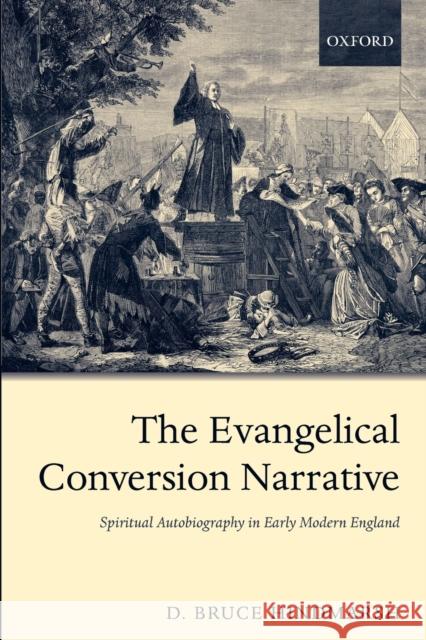 The Evangelical Conversion Narrative: Spiritual Autobiography in Early Modern England Hindmarsh, D. Bruce 9780199236718