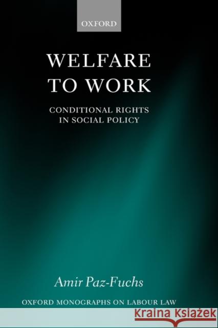 Welfare to Work: Conditional Rights in Social Policy Paz-Fuchs, Amir 9780199237418 OXFORD UNIVERSITY PRESS