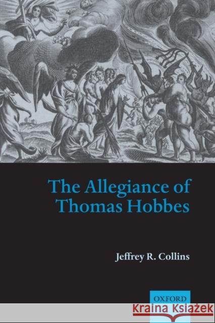 The Allegiance of Thomas Hobbes Jeffrey R. Collins 9780199237647 Oxford University Press, USA