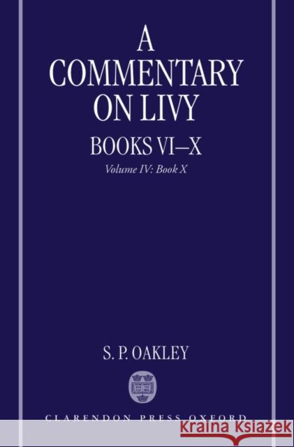 A Commentary on Livy, Books VI-X: Volume IV: Book X Oakley, S. P. 9780199237852 Oxford University Press, USA