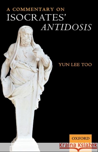 A Commentary on Isocrates' Antidosis Yun Lee Too 9780199238071 Oxford University Press, USA