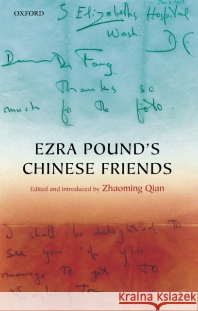 Ezra Pound's Chinese Friends: Stories in Letters Qian, Zhaoming 9780199238606