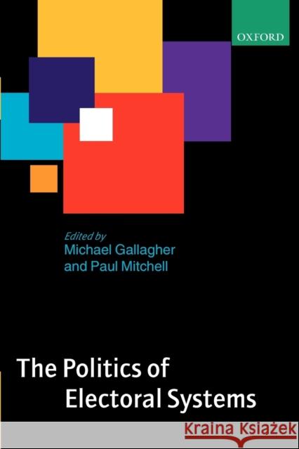 The Politics of Electoral Systems Michael Gallagher Paul Mitchell 9780199238675 Oxford University Press, USA