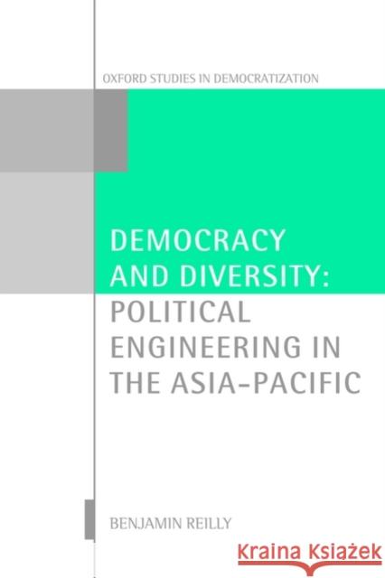 Democracy and Diversity: Political Engineering in the Asia-Pacific Reilly, Benjamin 9780199238705 Oxford University Press, USA