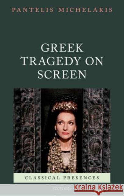 Greek Tragedy on Screen Pantelis Michelakis 9780199239078 Oxford University Press, USA