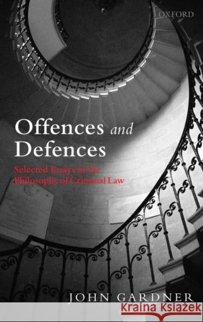 Offences and Defences: Selected Essays in the Philosophy of Criminal Law Gardner, John 9780199239368