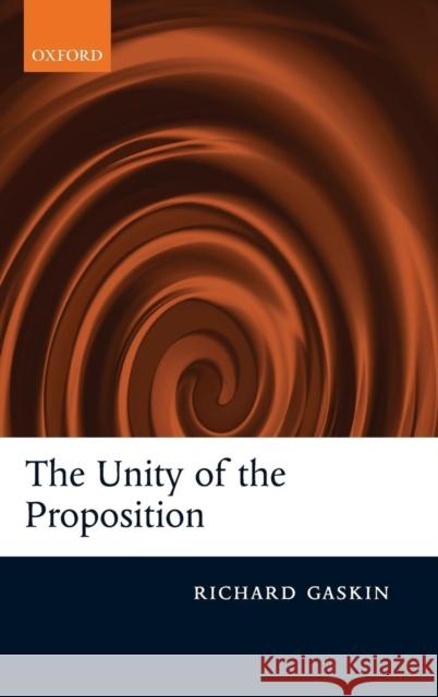 The Unity of the Proposition Richard Gaskin 9780199239450