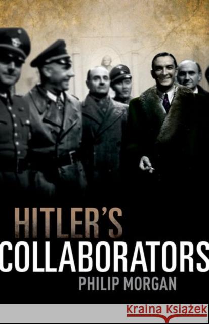 Hitler's Collaborators: Choosing Between Bad and Worse in Nazi-Occupied Western Europe Morgan, Philip 9780199239733 Oxford University Press, USA