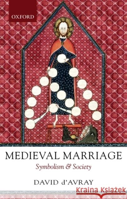 Medieval Marriage: Symbolism and Society D'Avray, David 9780199239788 Oxford University Press, USA