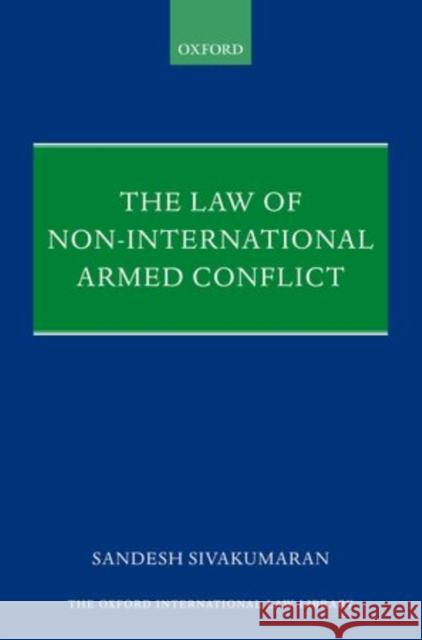 The Law of Non-International Armed Conflict Sandesh Sivakumaran 9780199239795