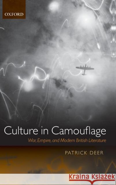 Culture in Camouflage: War, Empire, and Modern British Literature Deer, Patrick 9780199239887