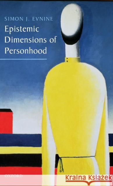 Epistemic Dimensions Personhood C Evnine, Simon J. 9780199239948 Oxford University Press, USA