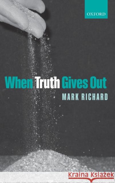 When Truth Gives Out C Richard, Mark 9780199239955 Oxford University Press, USA