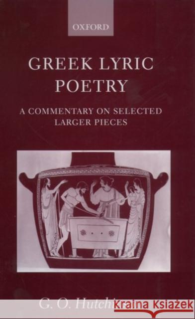 Greek Lyric Poetry ' a Commentary on Selected Larger Pieces ' Hutchinson, G. O. 9780199240173 Oxford University Press