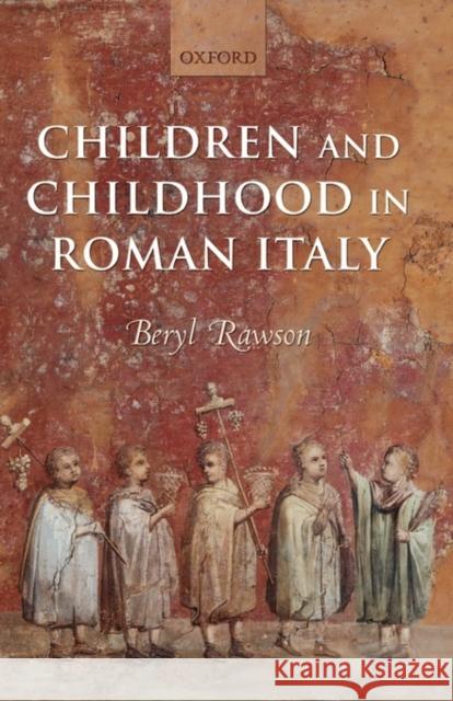 Children and Childhood in Roman Italy Beryl Rawson 9780199240340
