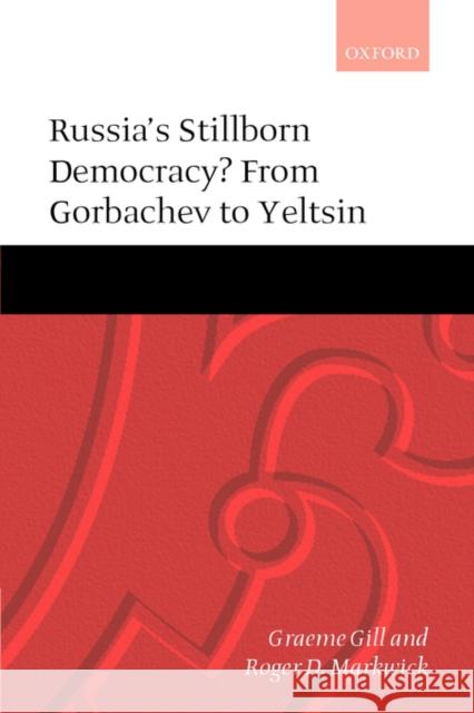 Russia's Stillborn Democracy?: From Gorbachev to Yeltsin Gill, Graeme 9780199240418