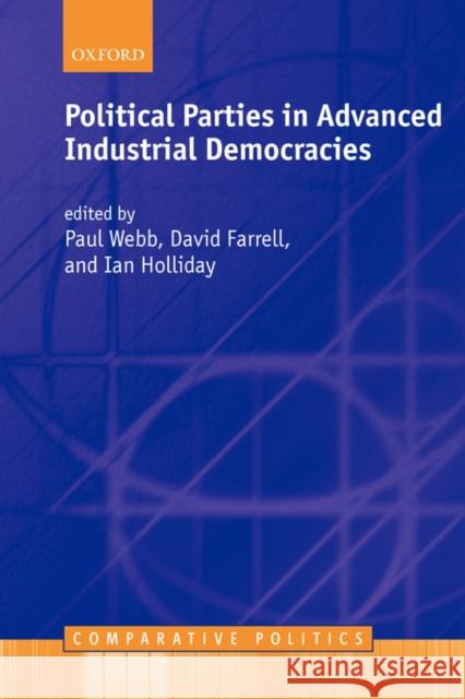 Political Parties in Advanced Industrial Democracies Paul Webb David M. Farrell Ian Holliday 9780199240555