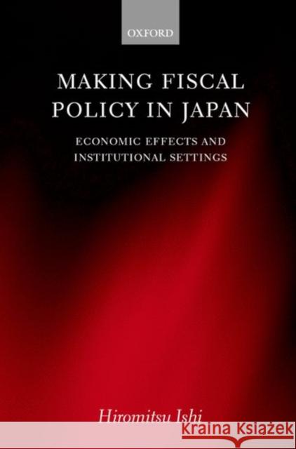 Making Fiscal Policy in Japan Ishi, Hiromitsu 9780199240715 Oxford University Press