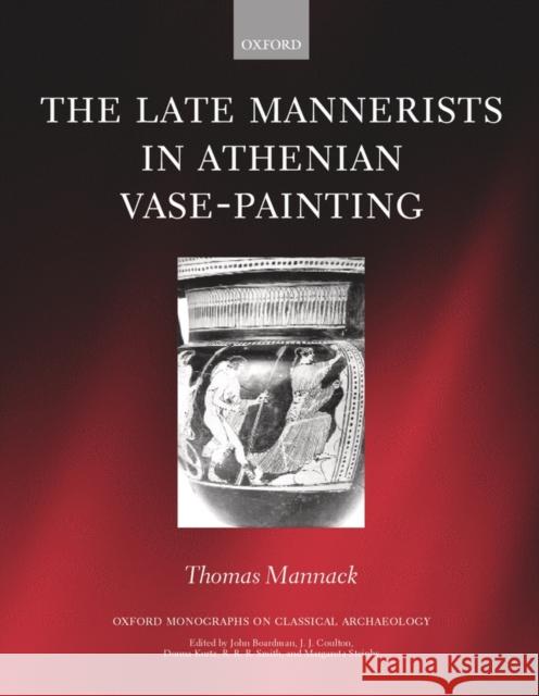The Late Mannerists in Athenian Vase-Painting  9780199240890 OXFORD UNIVERSITY PRESS