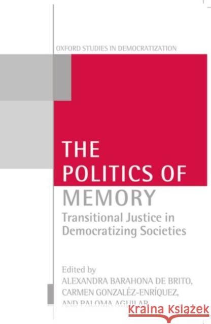 The Politics of Memory: Transitional Justice in Democratizing Societies de Brito, Alexandra Barahona 9780199240906 Oxford University Press