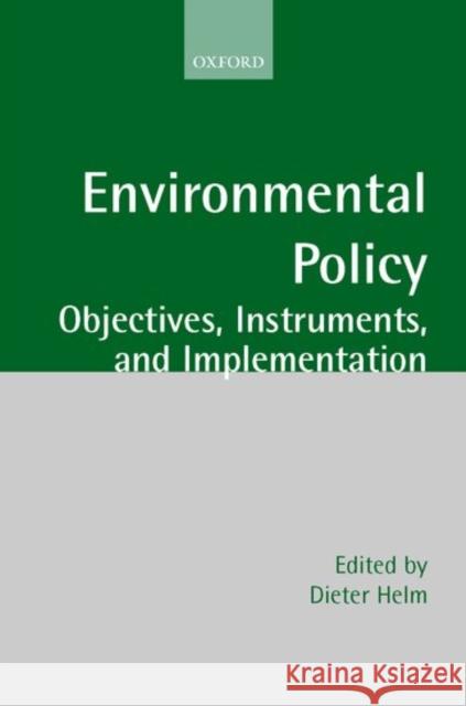 Environmental Policy: Objectives, Instruments, and Implementation Helm, Dieter 9780199241361 Oxford University Press, USA