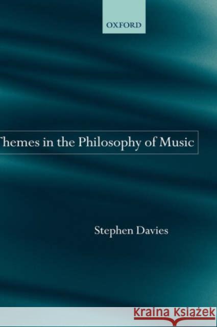 Themes in the Philosophy of Music Stephen Davies 9780199241576 Oxford University Press