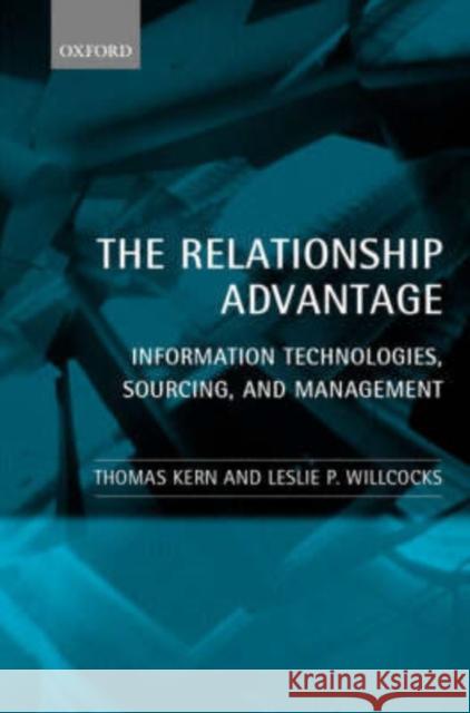 The Relationship Advantage: Information Technologies, Sourcing, and Management Kern, Thomas 9780199241927 Oxford University Press
