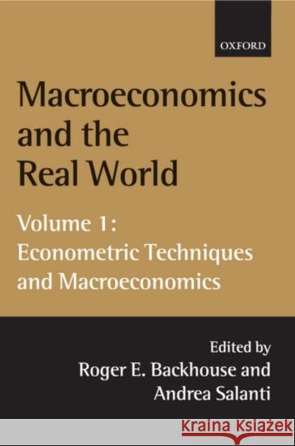 Macroeconomics and the Real World: Volume 1: Econometric Techniques and Macroeconomics Roger Backhouse Andrea Salanti Roger E. Backhouse 9780199242047