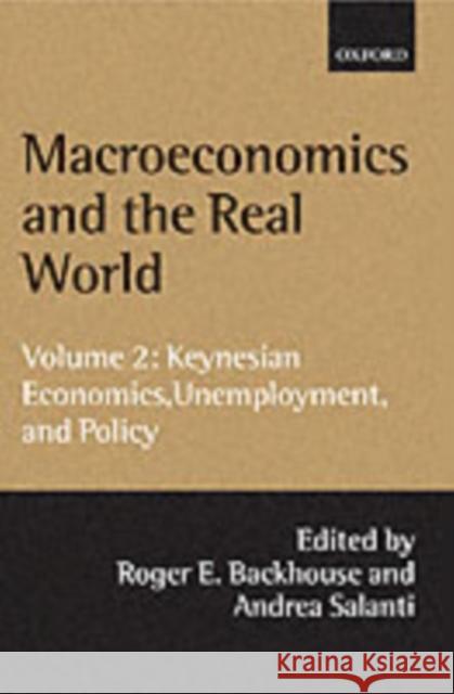 Macroeconomics and the Real World: Volume 2: Keynesian Economics, Unemployment, and Policy Roger Backhouse Andrea Salanti Roger E. Backhouse 9780199242054