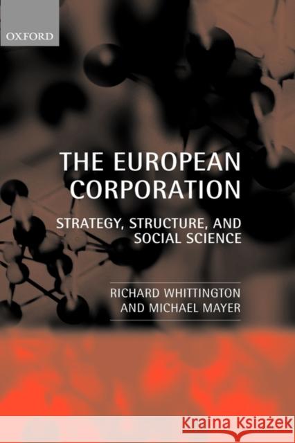 The European Corporation: Strategy, Structure, and Social Science Whittington, Richard 9780199242085 Oxford University Press