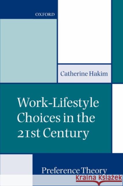 Work-Lifestyle Choices in the 21st Century: Preference Theory Hakim, Catherine 9780199242108 0