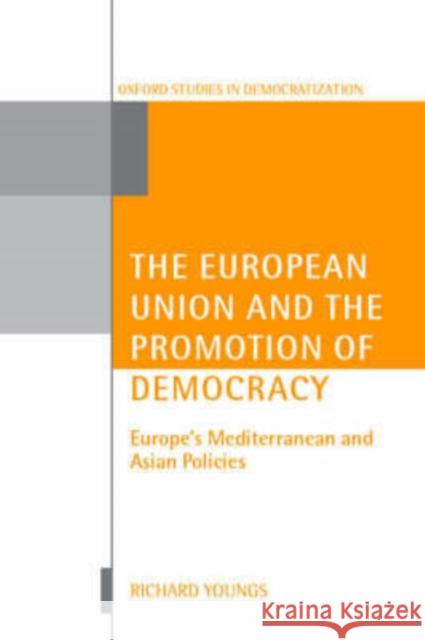 The European Union and the Promotion of Democracy Youngs, Richard 9780199242122 Oxford University Press, USA
